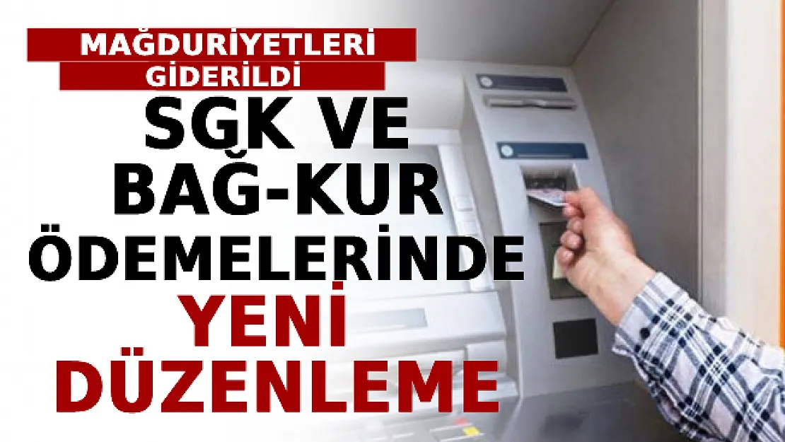 SGK Ve BAĞ-KUR Ödemelerinde Yeni Düzenleme! Mağduriyetleri Giderildi