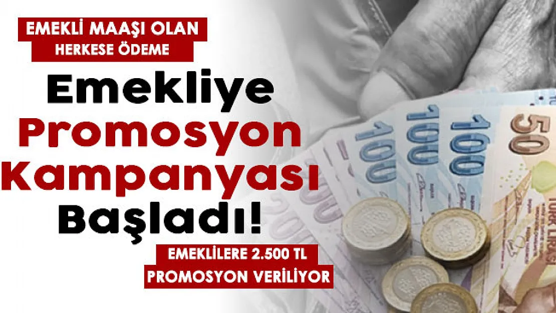 SGK ve BağKur emeklileri için promosyon kampanyaları son dakika başladı! Başvuran Türkiye'deki tüm emeklilere 2.500 TL promosyon veriliyor