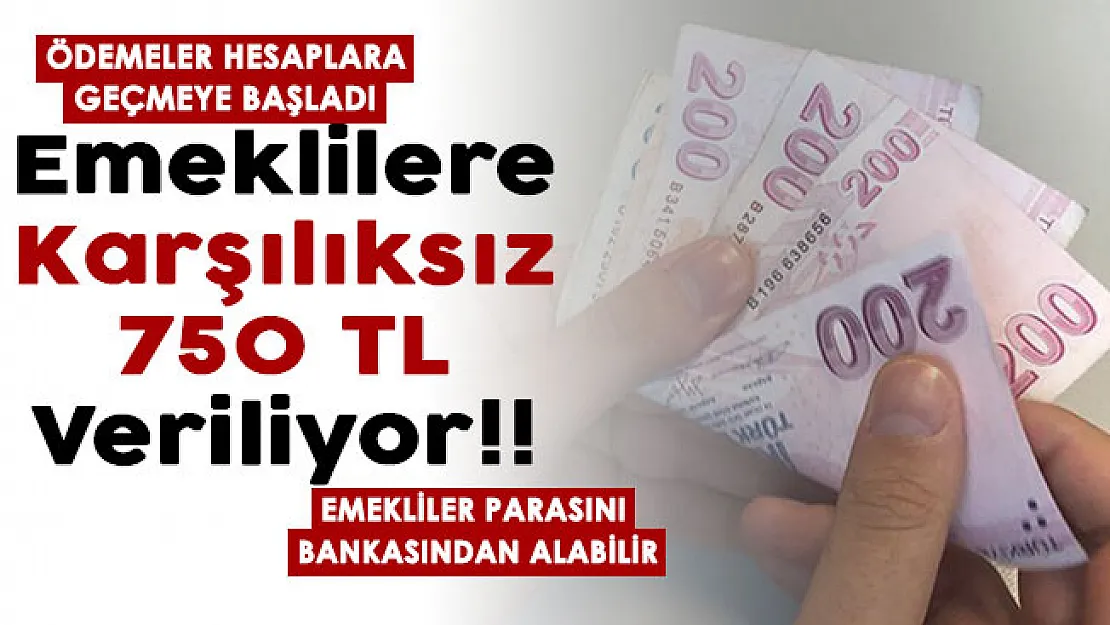 SGK ve BağKur emeklilerine karşılıksız 750 lira verilmeye başlandı! Tüm emekliler bankasından parasını alabilir