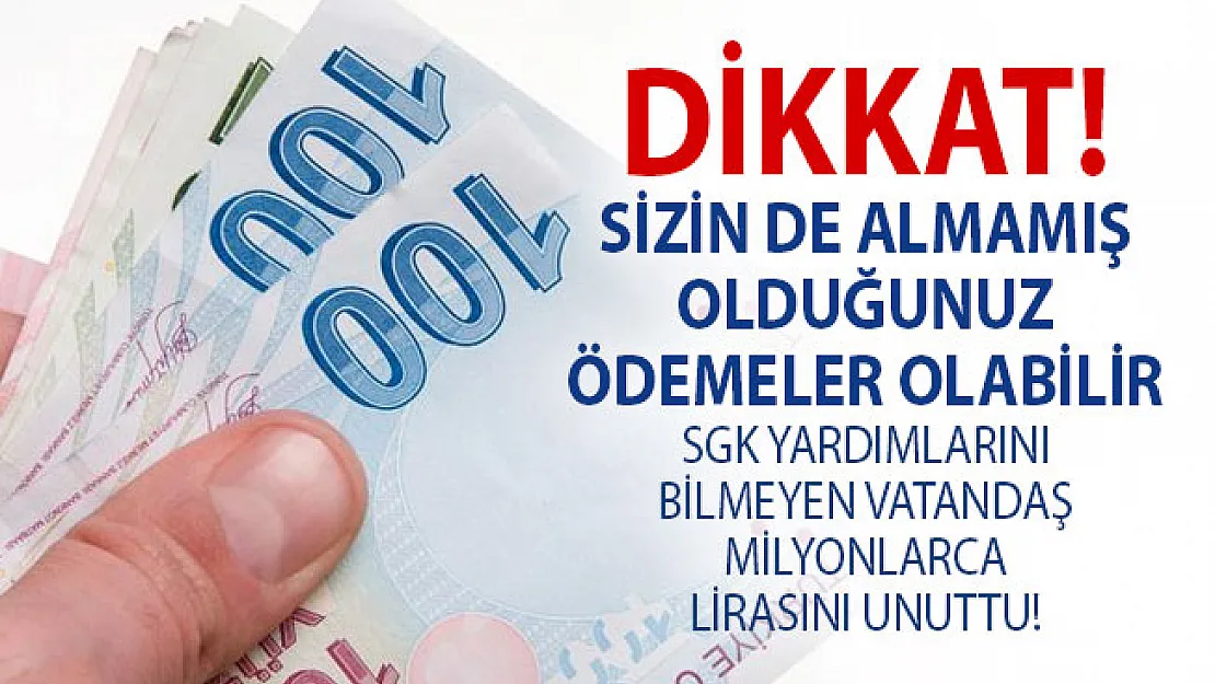 SGK Yardımlarını Bilmeyen Vatandaşlar Milyonlarca Lirayı SGK'da Unuttu! Sizlerinde Almamış Olduğunuz Ödemeler Olabilir