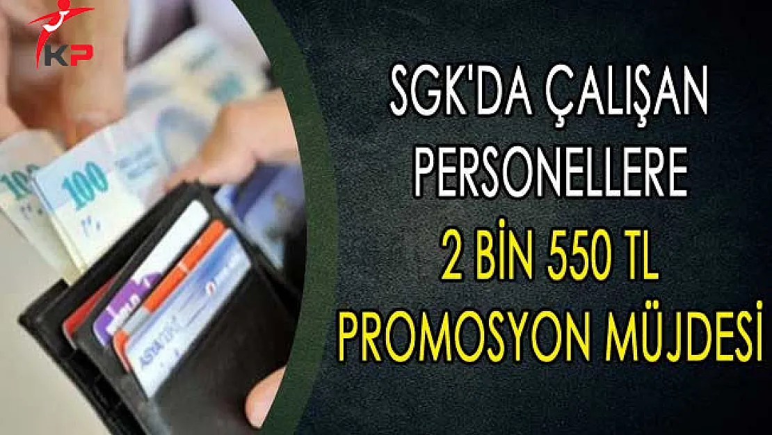 SGK'da Çalışan Personellere 2 Bin 550 TL Promosyon Müjdesi