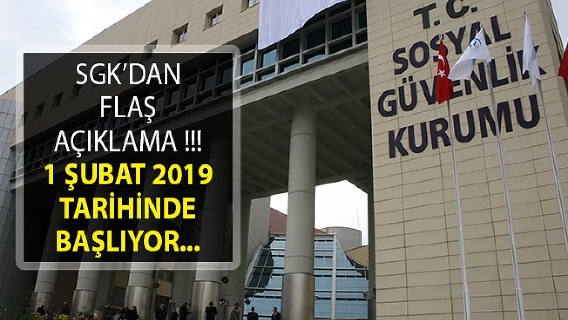 SGK'dan Flaş Açıklama! 1 Şubat 2019 Tarihinde Başlıyor