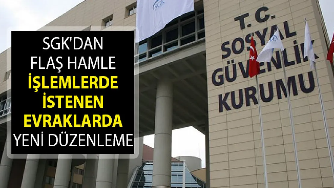 SGK'dan Flaş Hamle- İşlemlerde İstenen Evraklarda Yeni Düzenleme