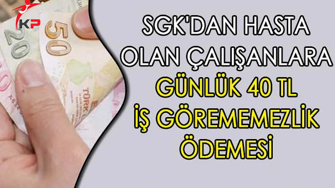 SGK'dan Hasta Olan Çalışanlara 40 TL İş Görememezlik Ödemesi