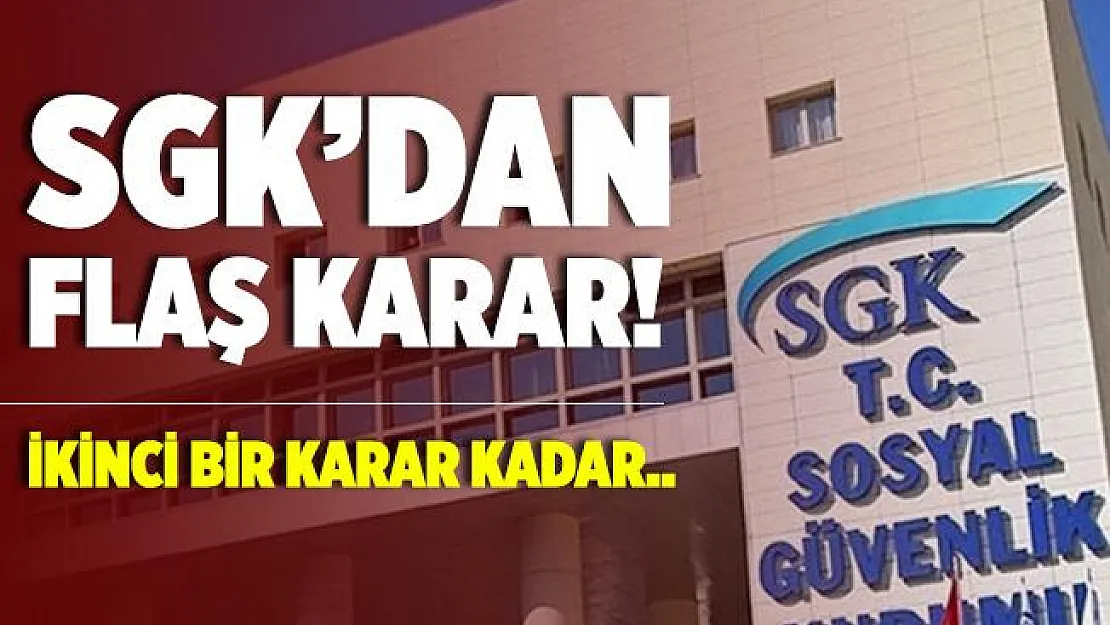 SGK'dan yeni karar! Artık ikinci bir karara kadar..