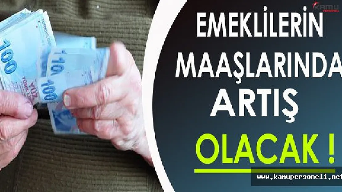 SGK'lı Emeklilerin Maaşlarında Artış Olacak !