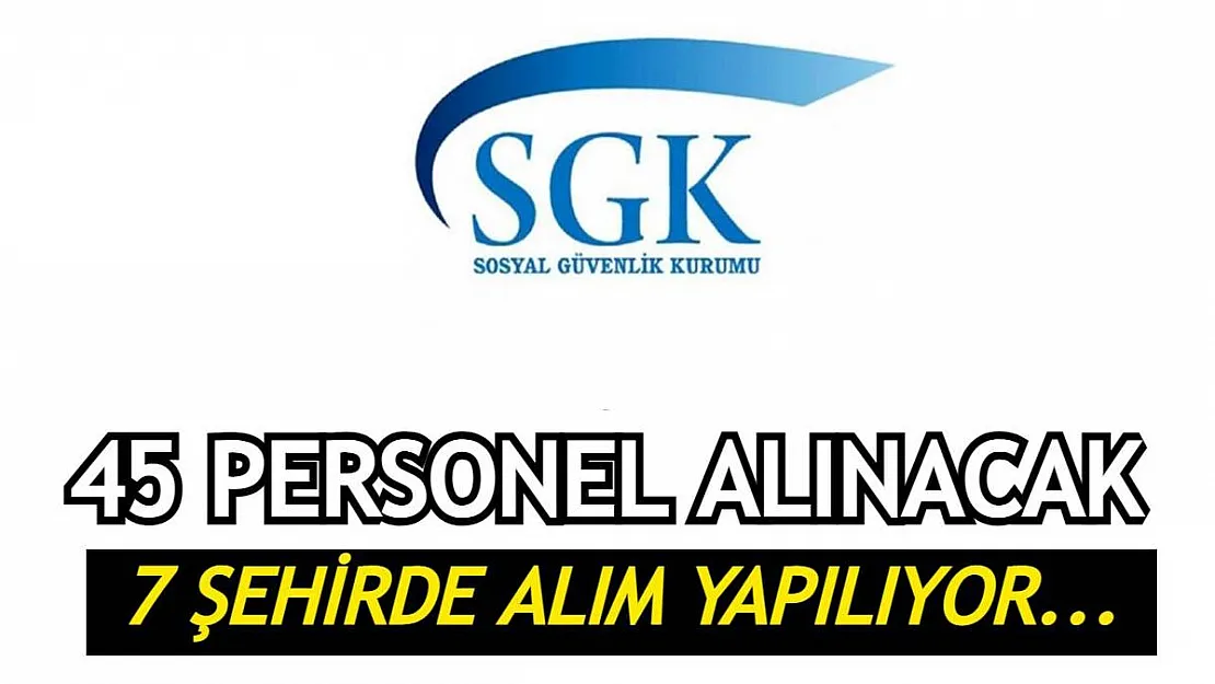 SGK'ya 45 personel alımı yapılacak! Proje kapsamında çalışan alımı yapılıyor