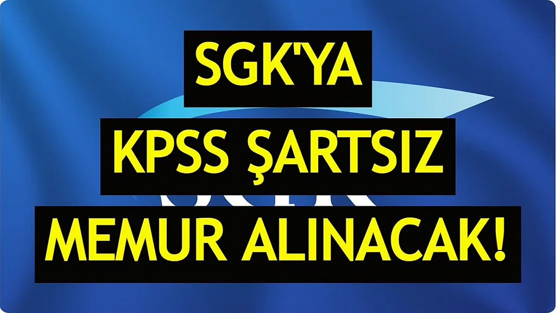 SGK'ya KPSS şartsız memur alım ilanı yayımlandı! 7 şehirden alım yapılacak