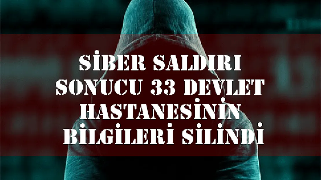 Siber Saldırı Sonucu 33 Devlet Hastanesinin Bilgileri Silindi