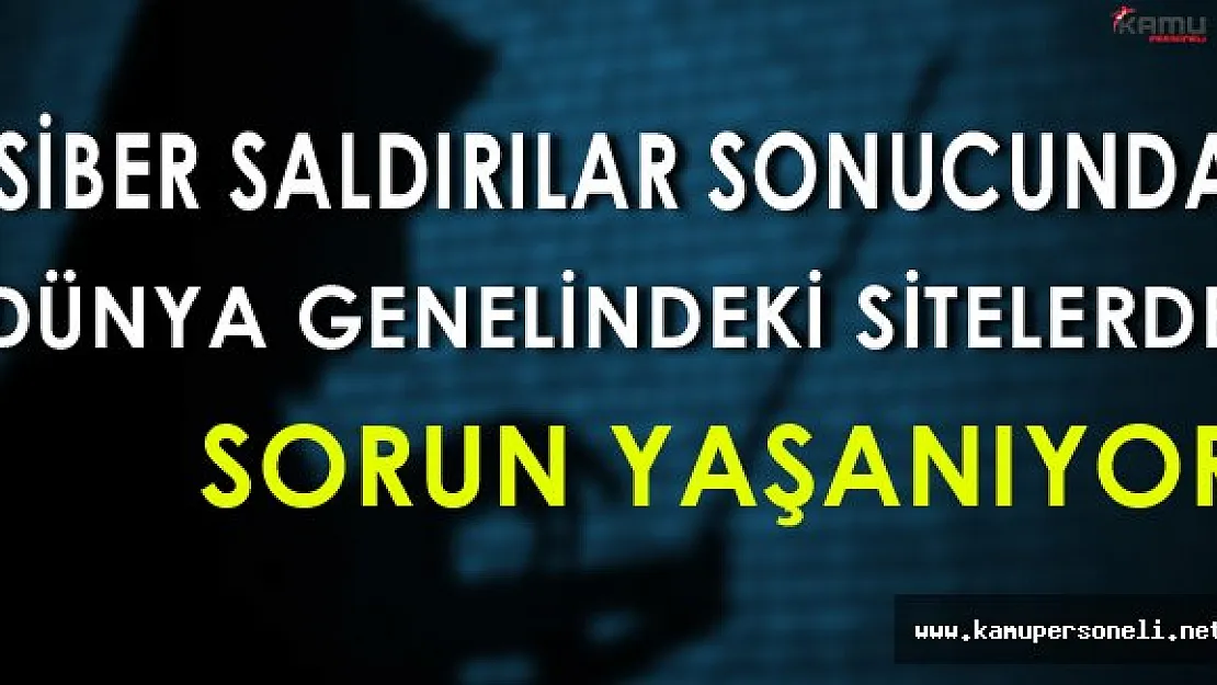 Siber Saldırılar Sonucunda Dünya Genelindeki Sitelerde Sorun Yaşanıyor