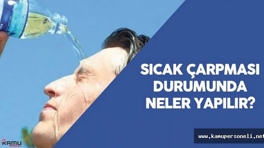 Sıcak Çarpması Durumunda Neler Yapılmalı?