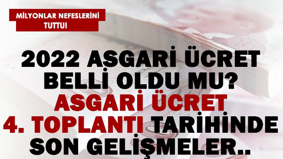 Sıcak gelişme: 2022 asgari ücret belli oldu mu? Asgari ücret 4. Toplantı tarihi..