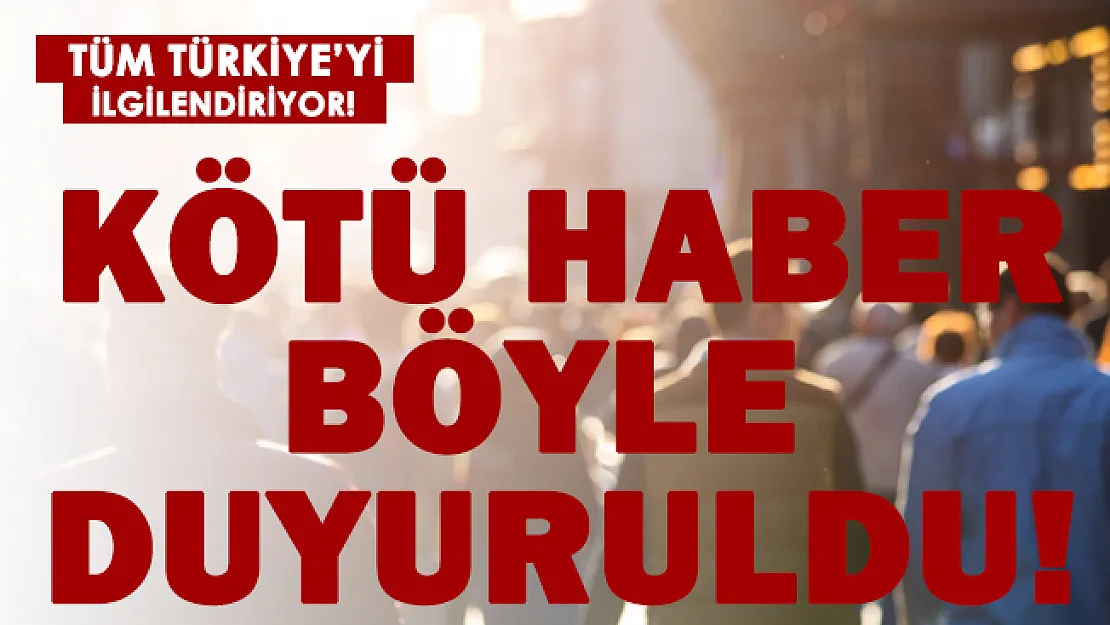 Sıcak gelişme tüm Türkiye'ye duyuruldu! Kötü haber geldi!