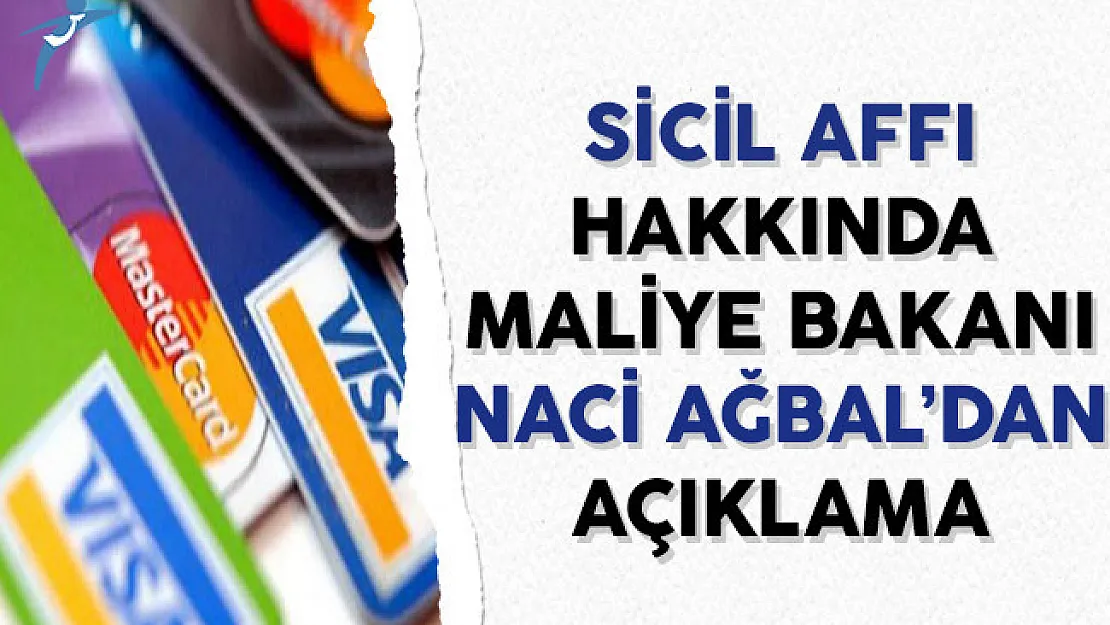 Sicil Affı Hakkında Maliye Bakanı Naci Ağbal'dan Açıklama