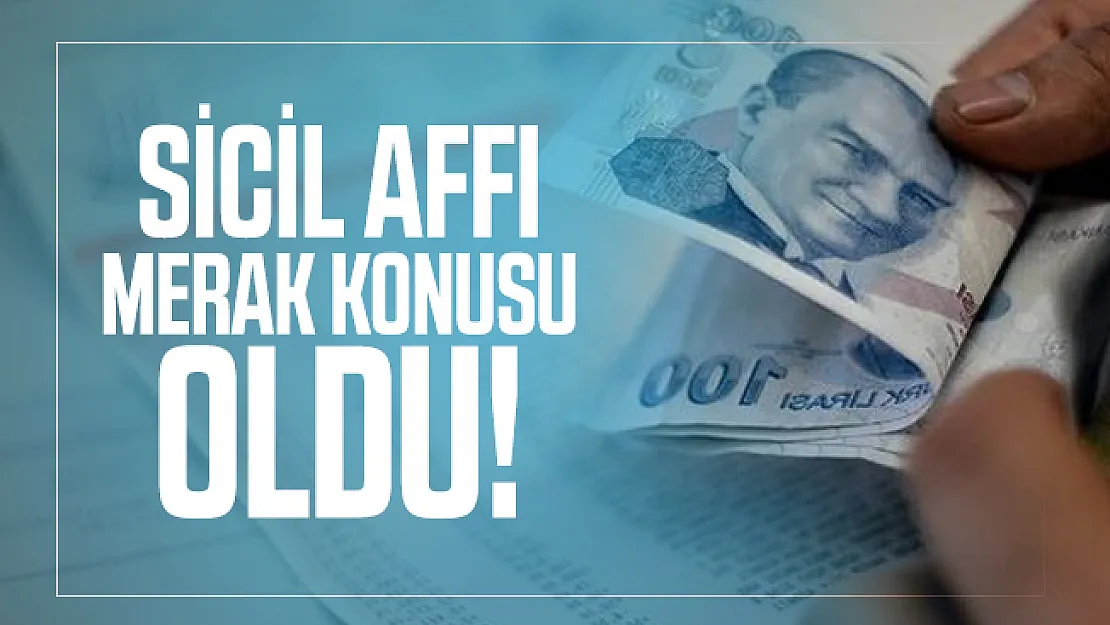 Sicil affı merak konusu oldu! Sicil affı ne zaman çıkacak?