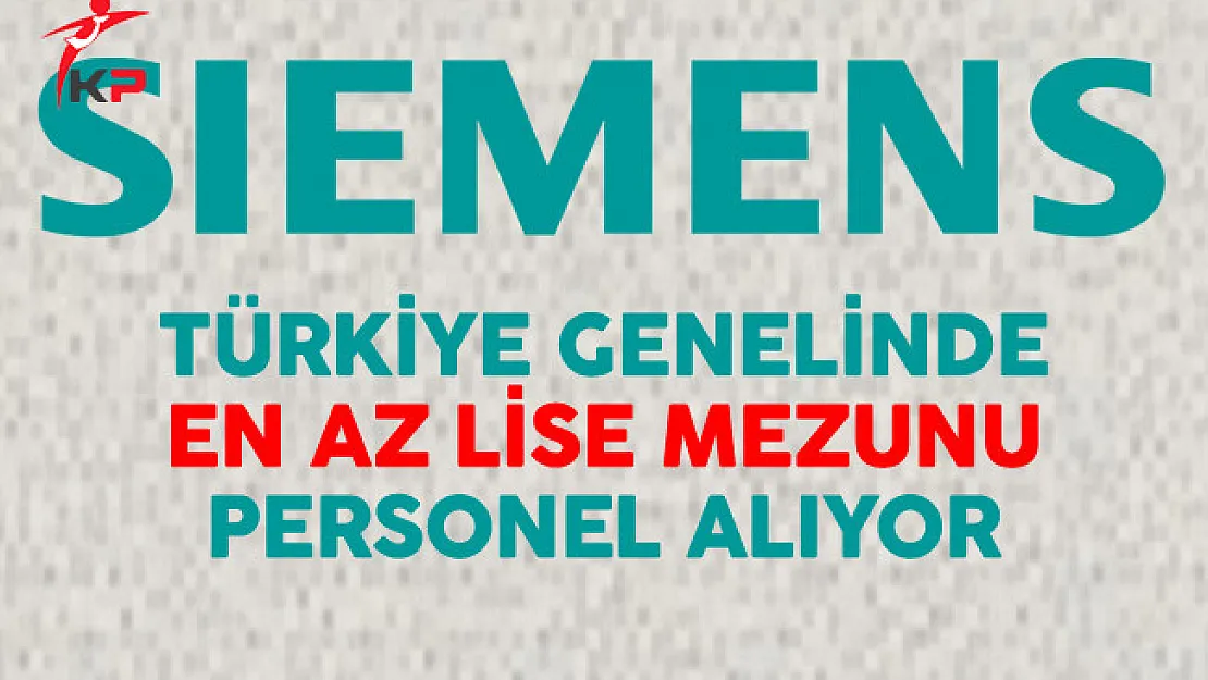 Siemens Türkiye Genelinde En Az Lise Mezunu Personel Alıyor