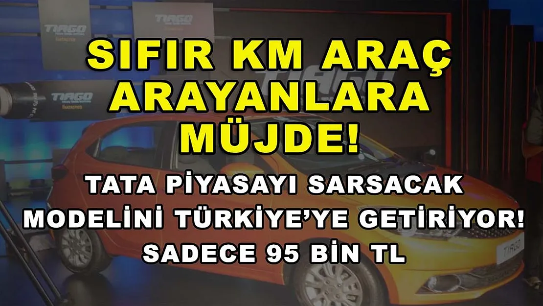Sıfır km araç arayanlara müjde! Tata piyasayı sarsacak modelini Türkiye'ye getiriyor! Sadece 95 bin TL