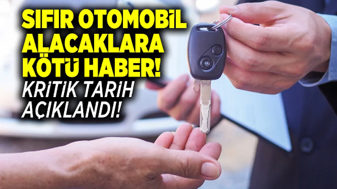Sıfır otomobil alacaklara kötü haber! Araç teslimatı için kritik tarih açıklandı!