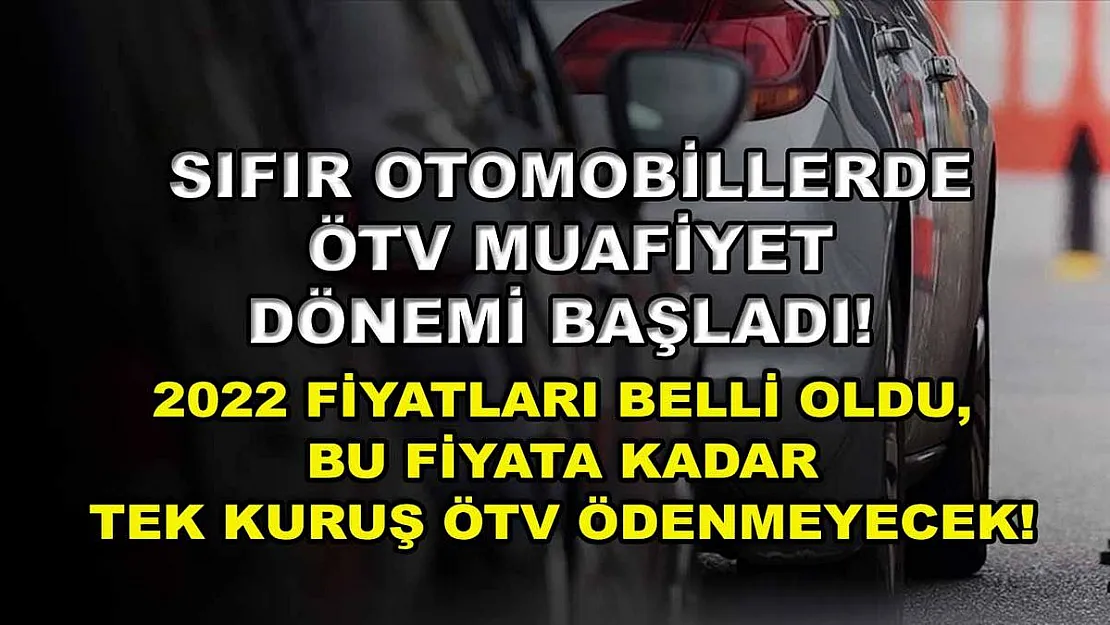 Sıfır otomobillerde ÖTV muafiyet dönemi başladı! 2022 fiyatları belli oldu, bu fiyata kadar tek kuruş ÖTV ödenmeyecek!