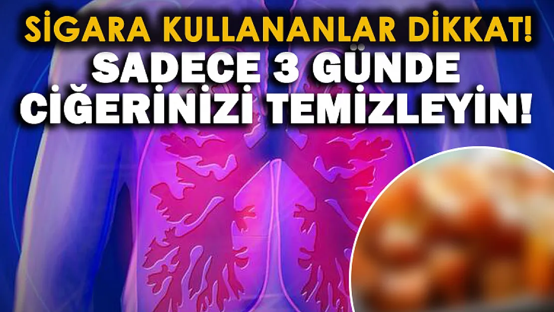 Sigara içenler dikkat! Sadece 3 günde ciğerlerinizi tertemiz yapıyor!