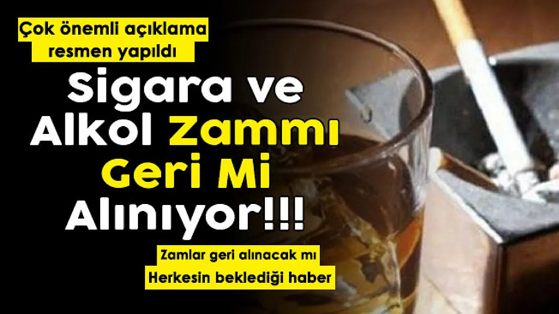 Sigara ve alkol fiyatlarına yapılan zamlar geri mi alınıyor! Resmen duyuruldu