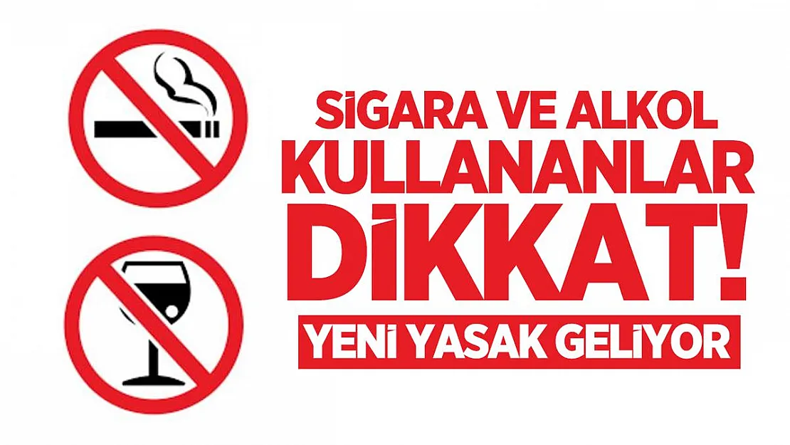 Sigara ve alkol kullananlar dikkat! Yasaklayacağız diye duyuruldu