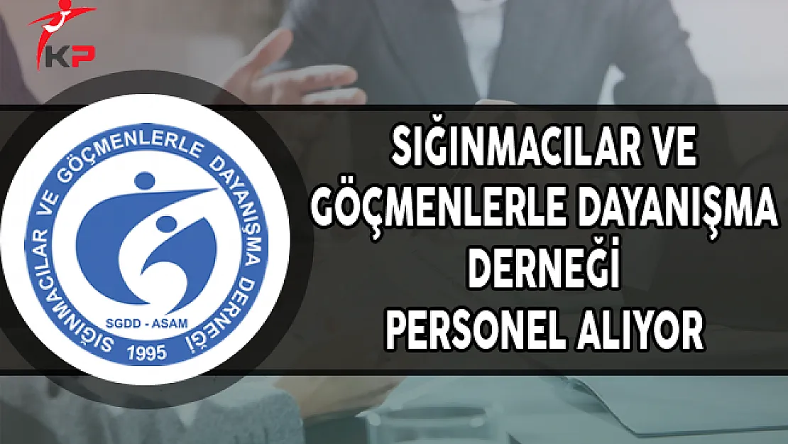 Sığınmacılar ve Göçmenlerle Dayanışma Derneği En Az Lise Mezunu Personel Alıyor