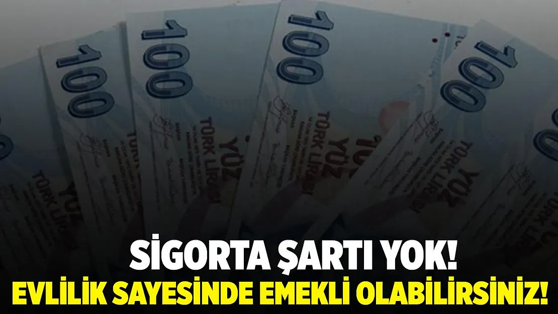 Sigorta şartı yok! Evlilik sayesinde emekli olabilirsiniz!