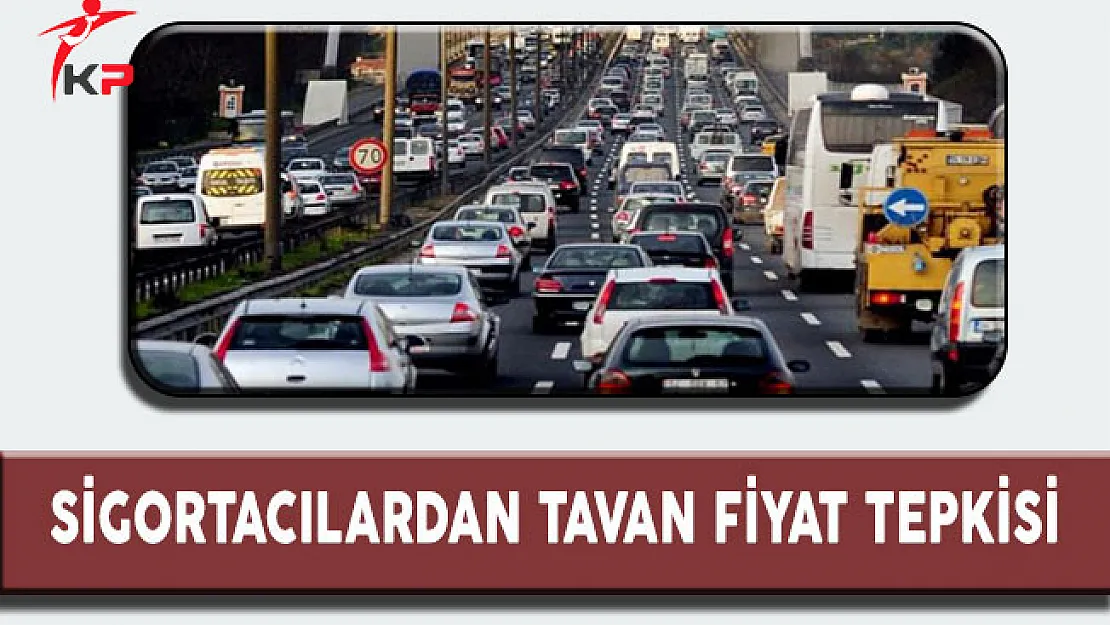 Sigortacılardan Tavan Fiyat Tepkisi