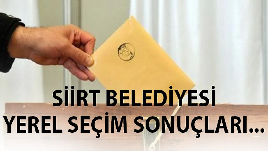 Siirt 31 Mart 2019 Yerel Seçim Sonuçları Belli Oldu- Siirt'te Seçimleri Kim Kazandı?