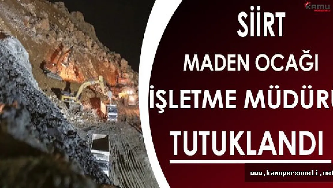 Siirt Şirvan'daki Maden Ocağının İşletme Müdürü Tutuklandı