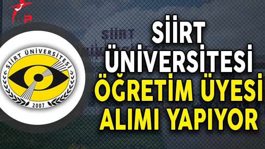 Siirt Üniversitesi Öğretim Üyesi Alım İlanı!