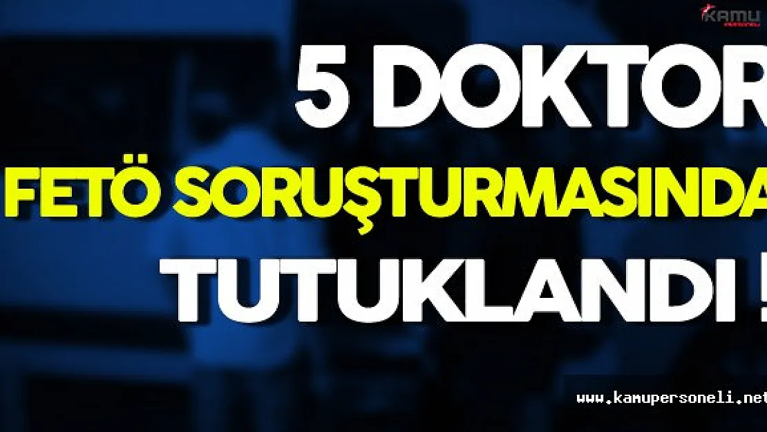 Siirt'te FETÖ'den 5 Doktor Tutuklandı
