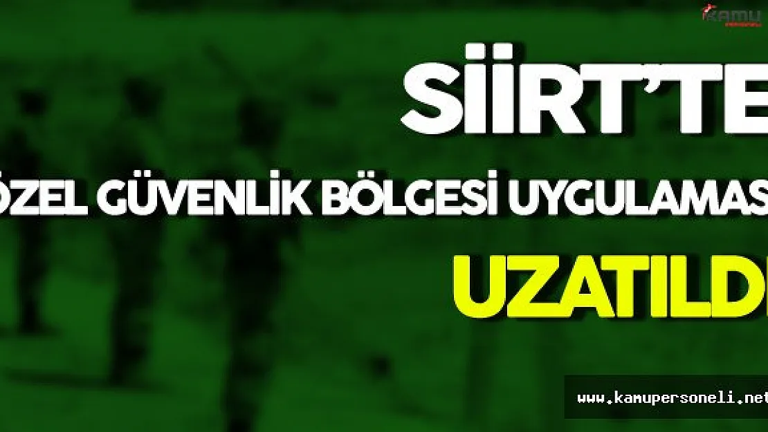 Siirt'te Özel Güvenlik Bölgesi Uygulaması Uzatıldı