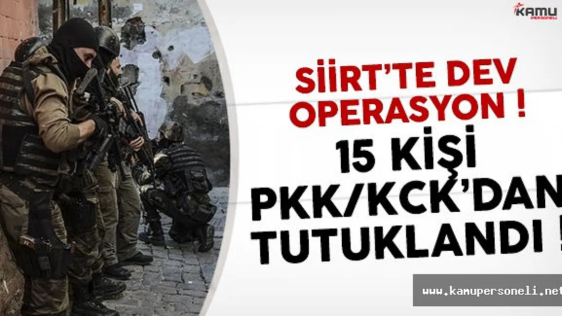 Siirt'te terör operasyonlarında 15 kişi tutuklandı