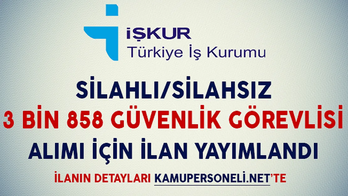 Silahlı Silahsız 3 Bin 858 Güvenlik Görevlisi Alımı İçin İlan Yayımlandı (Tecrübe Şartı Yok)