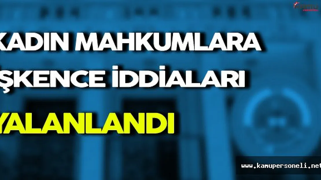 Silivri Cezaevinde Kadın Mahkumlara İşkence İddiasını Bakanlık Yalanladı
