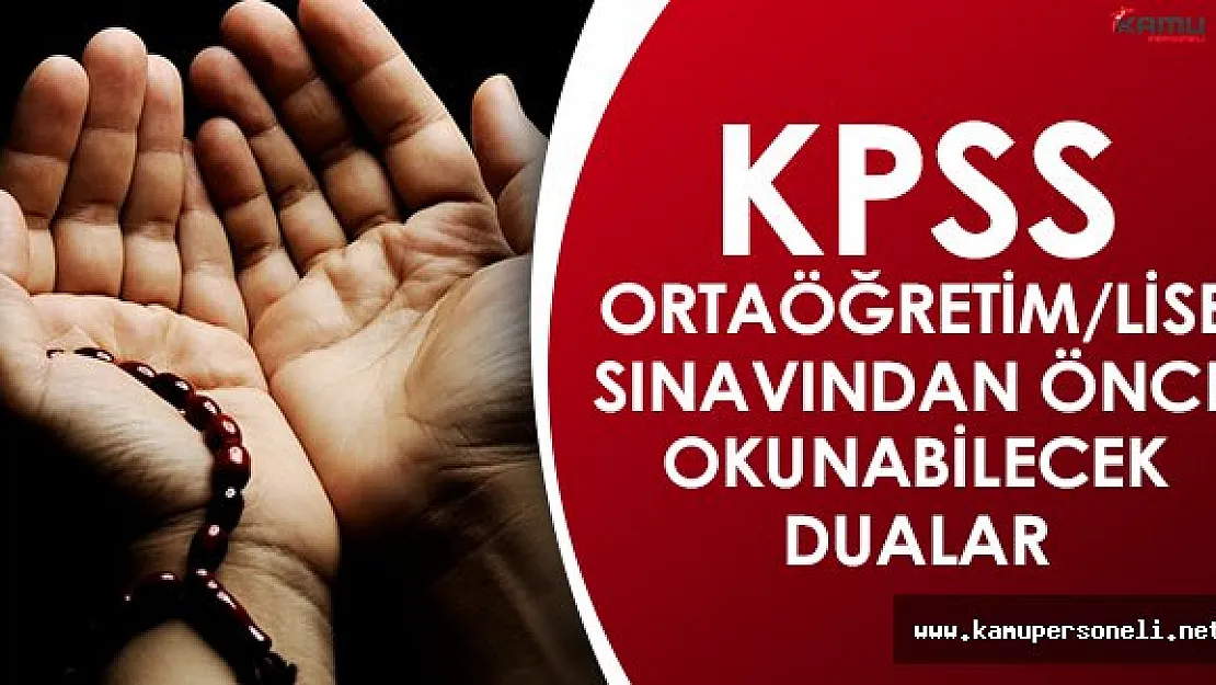Sınav Duaları, KPSS Sınavı Öncesi Okunması Gereken Dualar