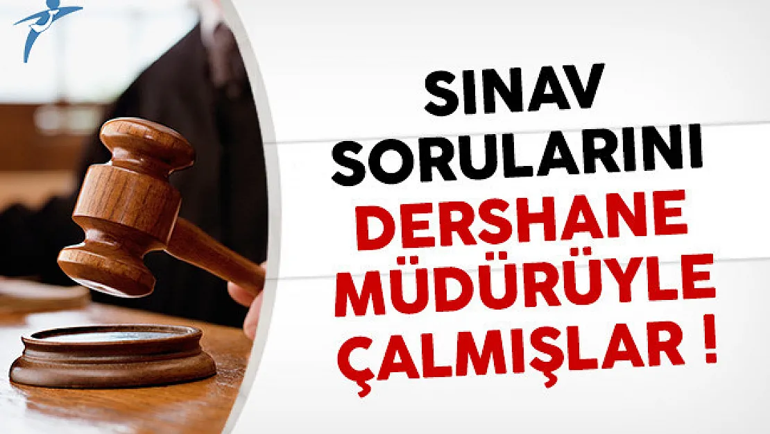 Sınav sorularını dershane müdürüyle çalmışlar!