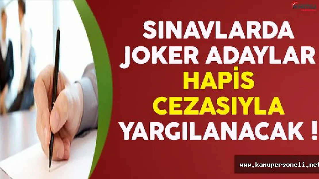 Sınavlara Katılan 'Joker' Adaylar Hapis Cezası İle Yargılanacak !