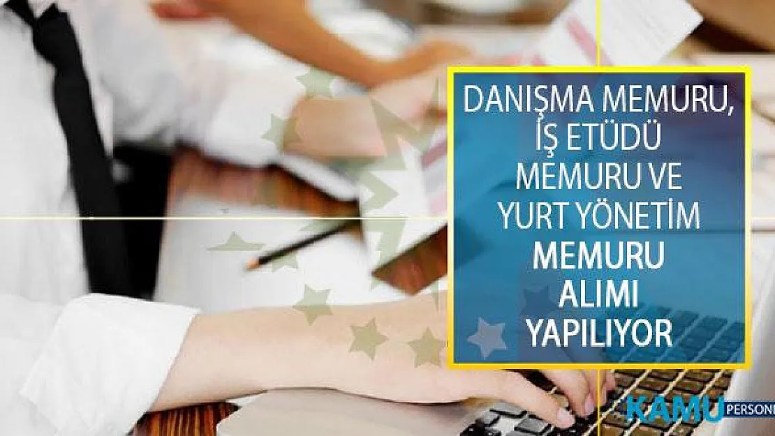 Sınavsız Danışma Memuru, İş Etüdü Memuru ve Yurt Yönetim Memuru Alımı İş İlanları Yayımlandı!