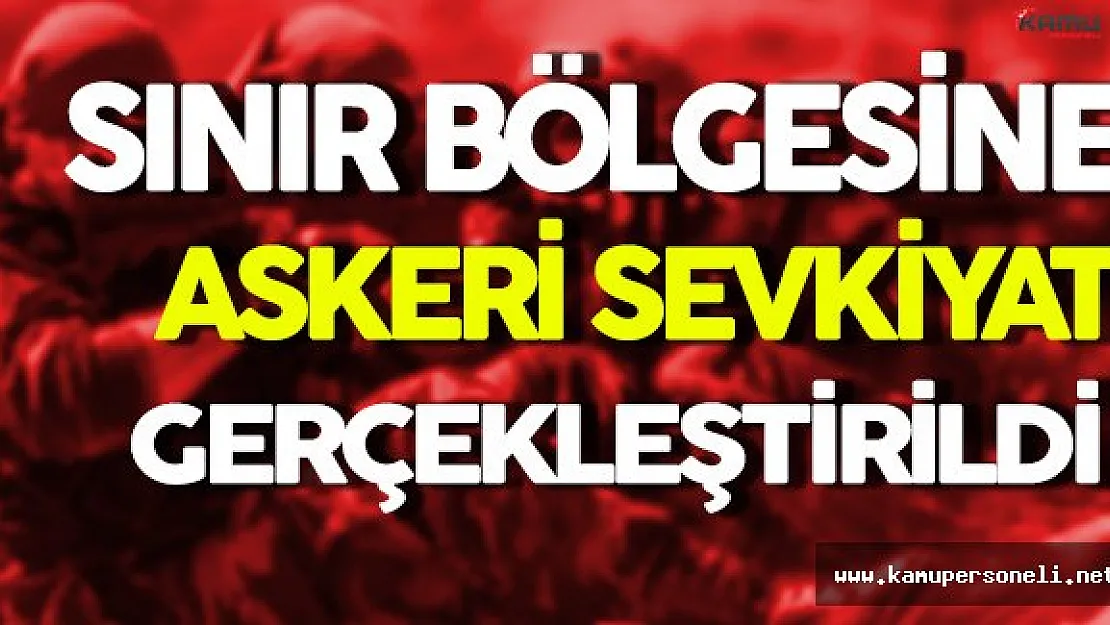 Sınır Bölgesine Askeri Sevkiyat Gerçekleştirildi