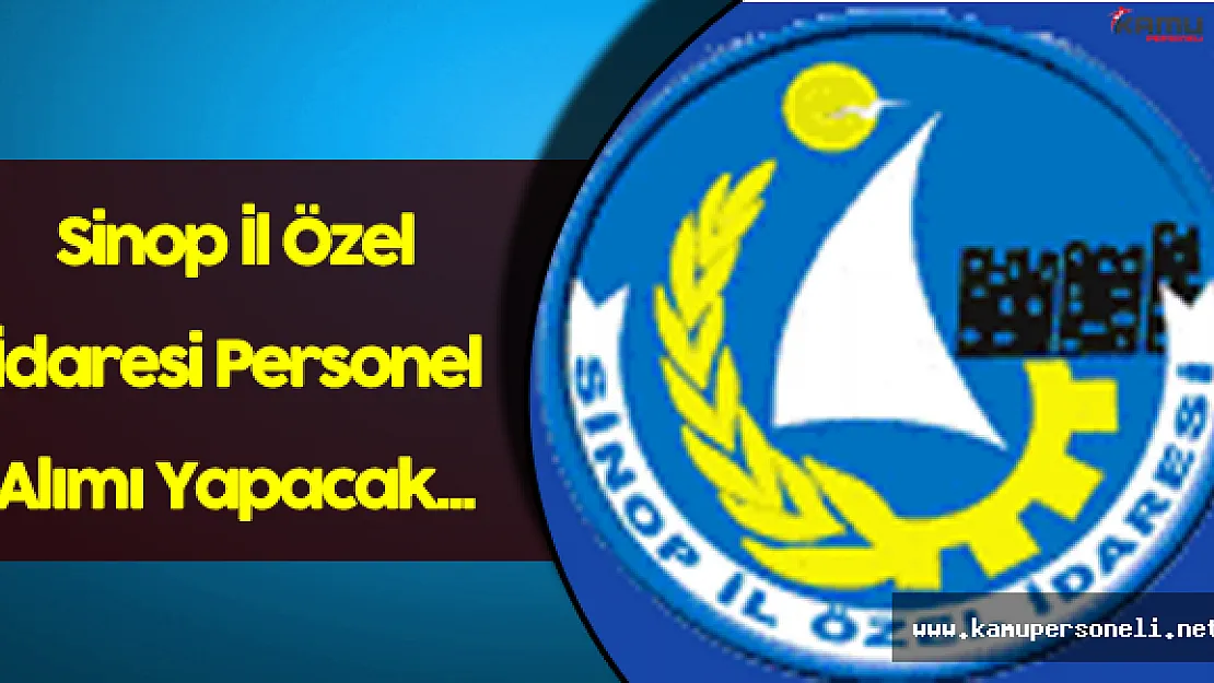 Sinop İl Özel İdaresi Sözleşmeli Personel Alım İlanı Verdi
