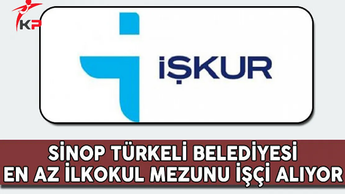 Sinop Türkeli Belediyesi En Az İlköğretim Mezunu İşçi Alım İlanı