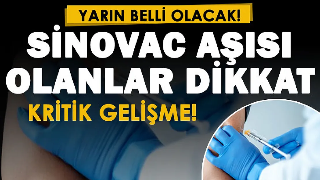 Sinovac aşısı olan vatandaşlar dikkat! Kritik gelişme duyuruldu: Yarın belli olacak