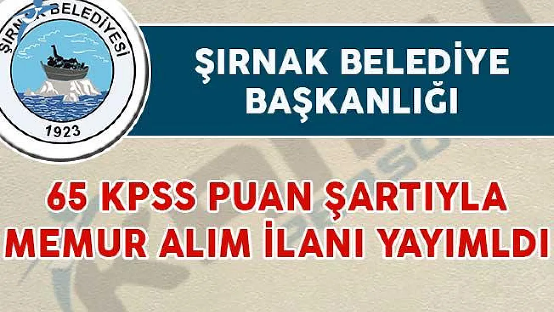 Şırnak Belediyesi 65 KPSS Puan Şartıyla Memur Alım İlanı Yayımladı