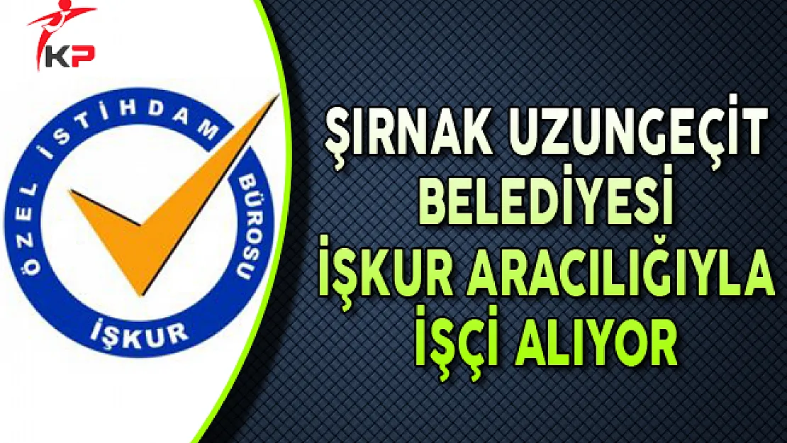 Şırnak Uzungeçit Belediyesi İlkokul Mezunu İşçi Alımı Yapıyor