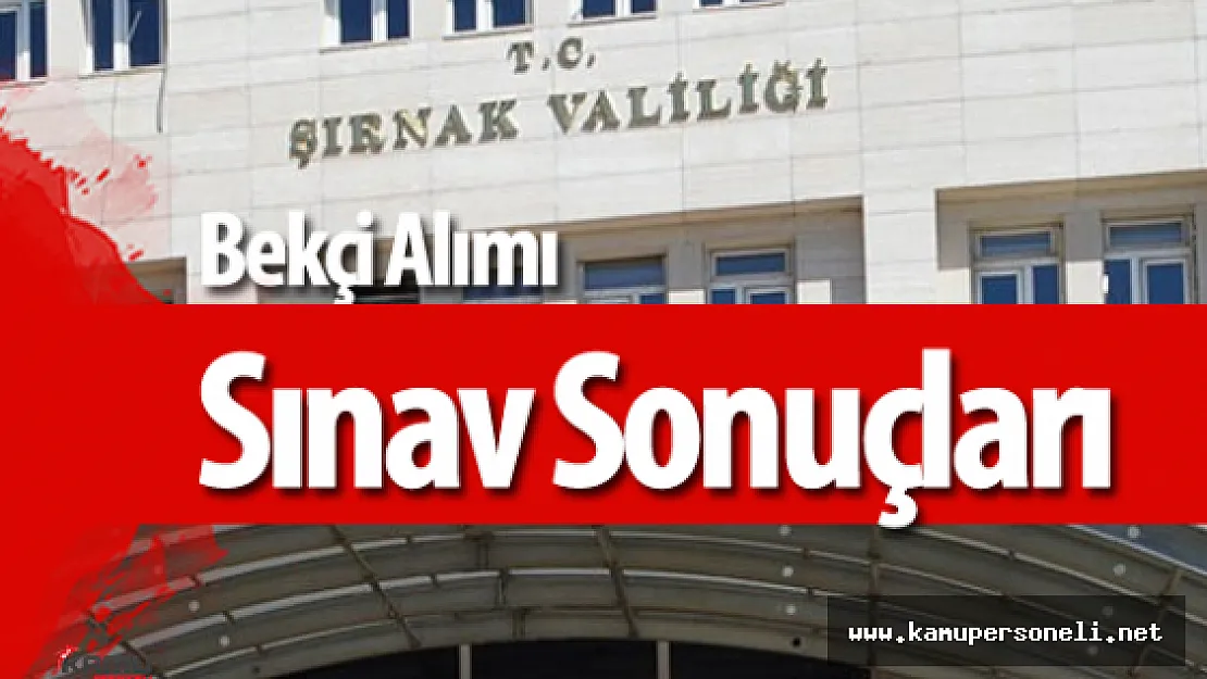 Şırnak Valiliği Bekçi Alımı Sözlü Sınav Sonuçları Açıklanıyor