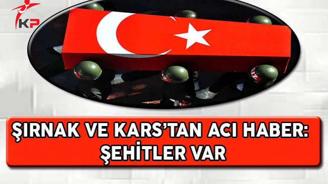 Şırnak ve Kars'tan Acı Haber: Şehitler Var