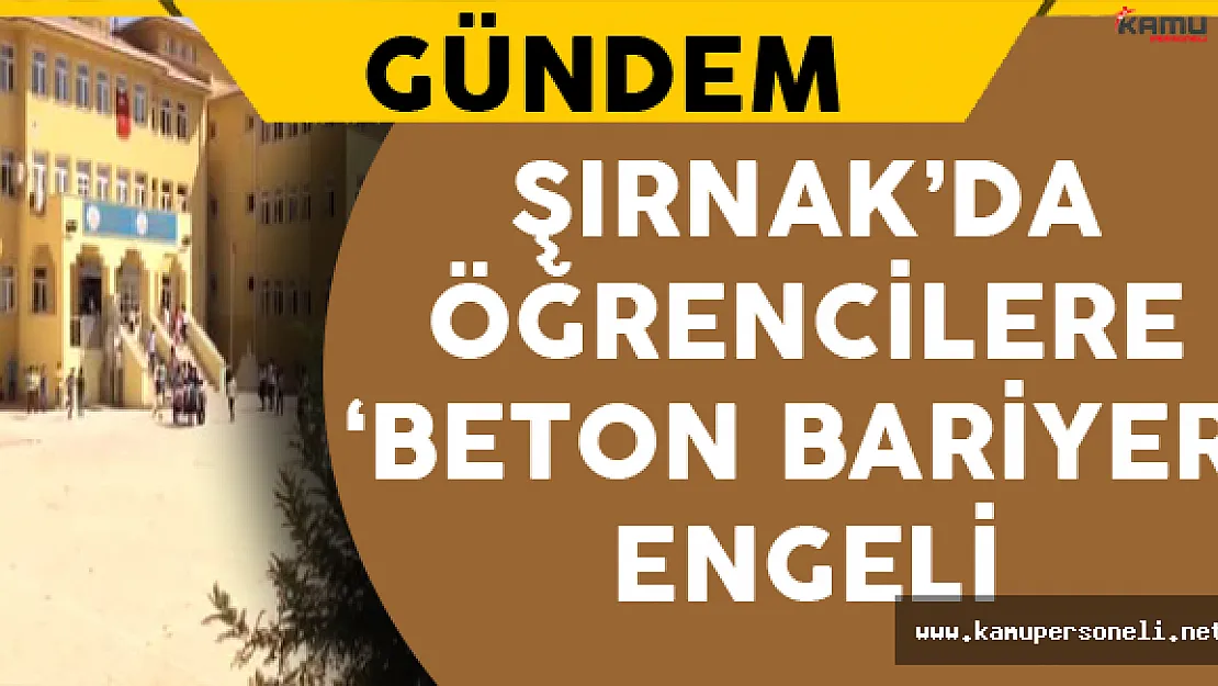 Şırnak'da Öğrencilere 'Beton Bariyer' Engeli